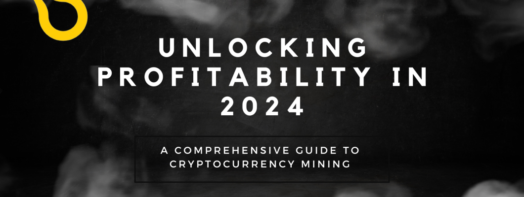 Unlocking Profitability in 2024: A Comprehensive Guide to Cryptocurrency Mining